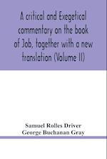 A critical and exegetical commentary on the book of Job, together with a new translation (Volume II) 