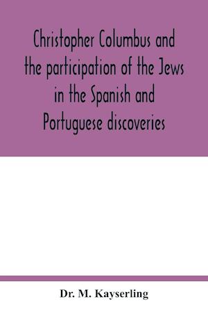 Christopher Columbus and the participation of the Jews in the Spanish and Portuguese discoveries