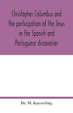 Christopher Columbus and the participation of the Jews in the Spanish and Portuguese discoveries 