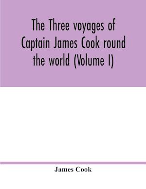 The three voyages of Captain James Cook round the world (Volume I)