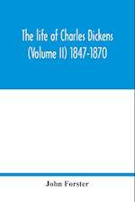 The life of Charles Dickens (Volume II) 1847-1870 