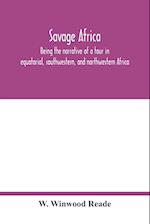 Savage Africa; being the narrative of a tour in equatorial, southwestern, and northwestern Africa; with notes on the habits of the gorilla; on the existence of unicorns and tailed men; on the slave trade; on the origin, character, and capabilities of the n