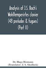 Analysis of J.S. Bach's Wohltemperirtes clavier (48 preludes & fugues) (Part II) 