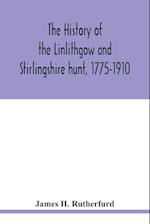 The history of the Linlithgow and Stirlingshire hunt, 1775-1910 