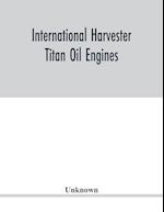 International Harvester Titan oil engines 