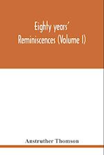 Eighty years' reminiscences (Volume I) 