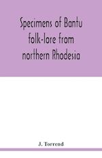 Specimens of Bantu folk-lore from northern Rhodesia
