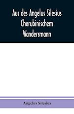 Aus des Angelus Silesius Cherubinischem Wandersmann