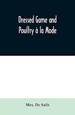 Dressed Game and Poultry à la Mode 