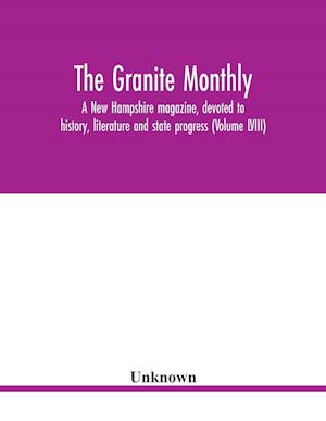 The Granite monthly, a New Hampshire magazine, devoted to history, literature and state progress (Volume LVIII)