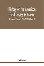 History of the American field service in France, "Friends of France," 1914-1917 (Volume II) 