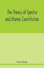 The theory of spectra and atomic constitution 