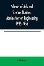 Schools of Arts and Sciences Business Administration Engineering 1935-1936 