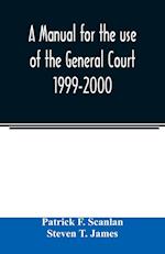A manual for the use of the General Court 1999-2000 