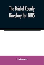 The Bristol County directory for 1885 