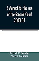 A manual for the use of the General Court 2003-04 