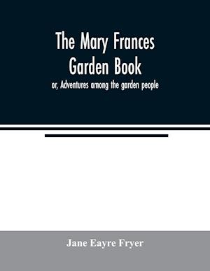 The Mary Frances garden book; or, Adventures among the garden people