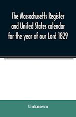 The Massachusetts register and United States calendar for the year of our Lord 1829 