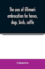 The uses of Elliman's embrocation for horses, dogs, birds, cattle 