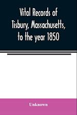 Vital records of Tisbury, Massachusetts, to the year 1850 