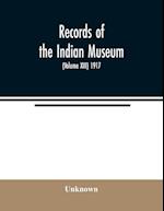 Records of the Indian Museum (Volume XIII) 1917 