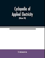 Cyclopedia of applied electricity