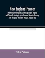 New England farmer, and horticultural register, Containing Essays, Original and Selected, relating to Agriculture and Domestic Economy with the prices of country Produce. (Volume XX)