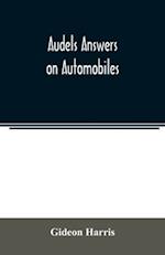 Audels answers on automobiles, for Relating to The Parts, operation, Care, Management, Road, Driving, Carburetters, Wiring, Timing, Ignition, Motor Troubles, Lubrication, Tires. Etc. including chapters on the storage battery, electric vehicles, motor cycl