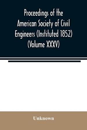 Proceedings of the American Society of Civil Engineers (Instituted 1852) (Volume XXXV)