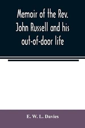 Memoir of the Rev. John Russell and his out-of-door life