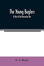 The Young Buglers. A Tale of the Peninsular War. 