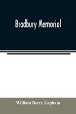 Bradbury memorial. Records of some of the descendants of Thomas Bradbury, of Agamenticus (York) in 1634, and of Salisbury, Mass. in 1638, with a brief sketch of the Bradburys of England. Comp. chiefly from the collections of the late John Merrill Bradbury