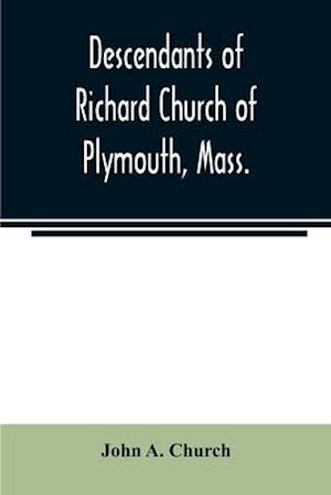 Descendants of Richard Church of Plymouth, Mass.