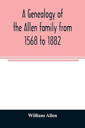 A genealogy of the Allen family from 1568 to 1882