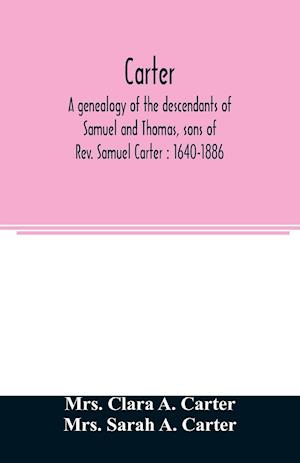 Carter, a genealogy of the descendants of Samuel and Thomas, sons of Rev. Samuel Carter