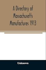 A directory of Massachusetts manufactures 1913 