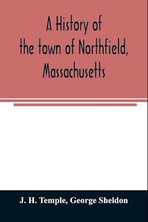 A history of the town of Northfield, Massachusetts