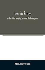Love in excess;