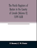 The parish registers of Boston in the County of Lincoln (Volume II) 1599-1638 