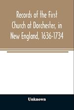 Records of the First Church at Dorchester, in New England, 1636-1734 