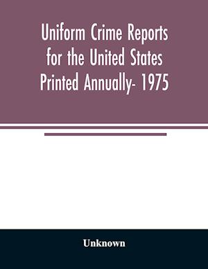 Uniform crime reports for the United States Printed Annually- 1975