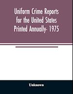 Uniform crime reports for the United States Printed Annually- 1975 