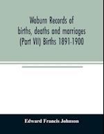 Woburn records of births, deaths and marriages (Part VII) Births 1891-1900 