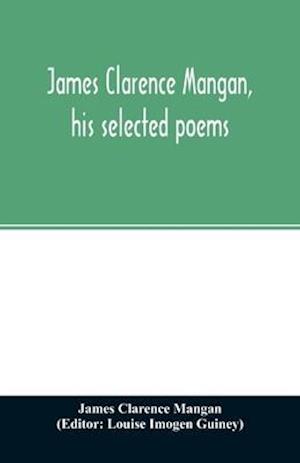 James Clarence Mangan, his selected poems