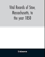 Vital records of Stow, Massachusetts, to the year 1850 