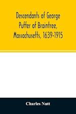 Descendants of George Puffer of Braintree, Massachusetts, 1639-1915 