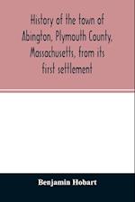 History of the town of Abington, Plymouth County, Massachusetts, from its first settlement 