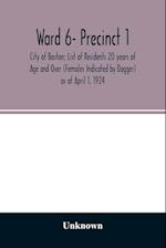 Ward 6- Precinct 1; City of Boston; List of Residents 20 years of Age and Over (Females Indicated by Dagger) as of April 1, 1924 