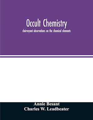 Occult chemistry; clairvoyant observations on the chemical elements