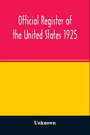 Official register of the United States 1925; Containing a list of Persons Occupying administrative and Supervisory Positions in each Executive, and Judicial Department of the Government, including the District of Columbia